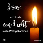 Jesus: Ich bin als ein Licht in die Welt gekommen, Johannes 12,46