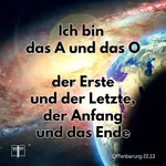 Ich bin das A und das O, der Erste und der Letzte, der Anfang und das Ende, Offenbarung 22,13