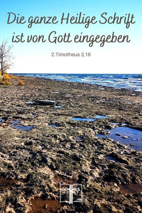 Denn die ganze Heilige Schrift ist von Gott eingegeben, 2.Tim 3,16