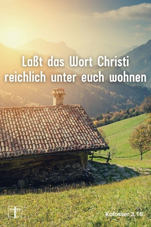 Laßt das Wort Christi reichlich unter euch wohnen; belehrt und ermahnt einander in aller Weisheit, und singet Gott mit Psalmen, ... voller Dankbarkeit in euren Herzen, Kol 3,16