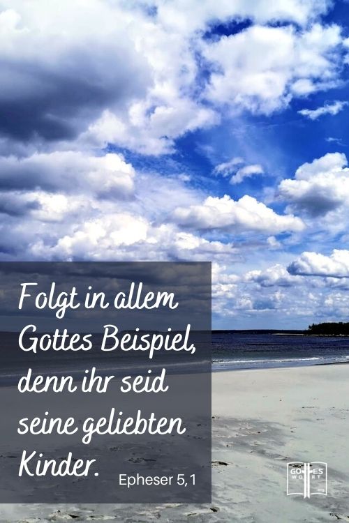 Folgt in allem Gottes Beispiel, denn ihr seid seine geliebten Kinder, Epheser 5,1