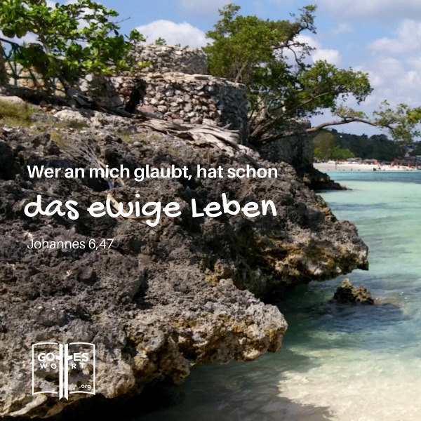 Ich sage euch die Wahrheit: Wer an mich glaubt, der hat jetzt schon das ewige Leben! Johannes 6,47
(Holguin Strand, Kuba)