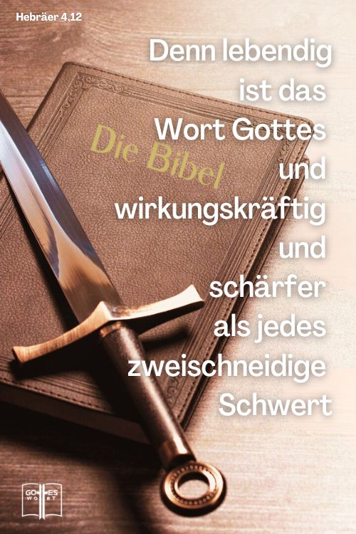 Denn lebendig ist das Wort Gottes und wirkungskräftig und schärfer als jedes zweischneidige Schwert: es dringt hindurch, bis es Seele und Geist, Gelenke und Mark scheidet, und ist ein Richter über die Regungen und Gedanken des Herzens, Hebräer 4,12