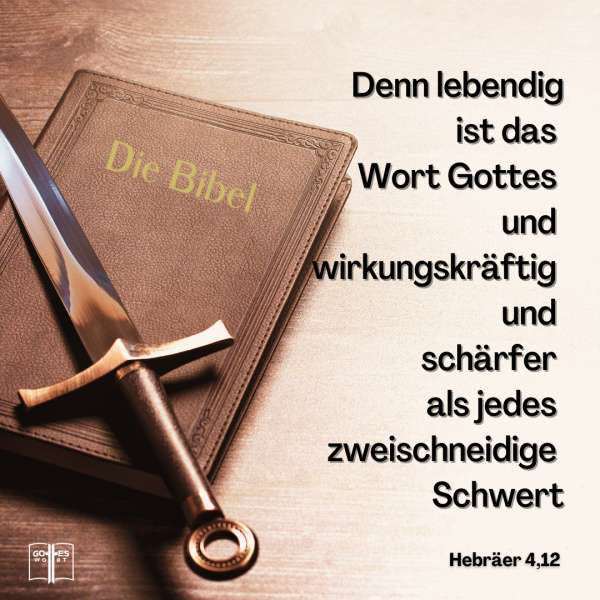 Denn lebendig ist das Wort Gottes und wirkungskräftig und schärfer als jedes zweischneidige Schwert: es dringt hindurch, bis es Seele und Geist, Gelenke und Mark scheidet, und ist ein Richter über die Regungen und Gedanken des Herzens, Hebräer 4,12