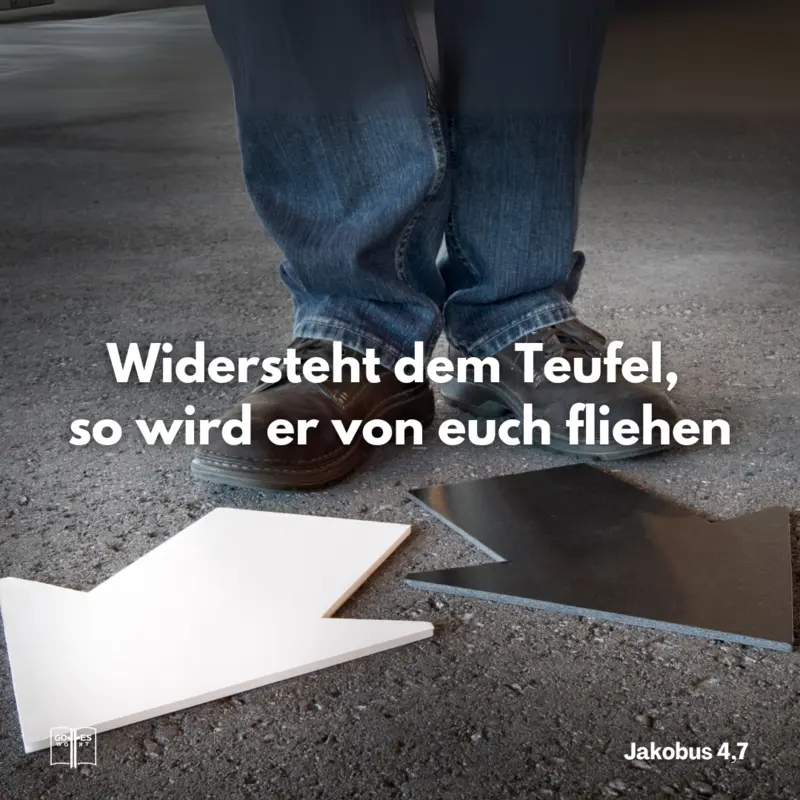Widersteht dem Teufel, so wird er von euch fliehen, Jakobus 4,7