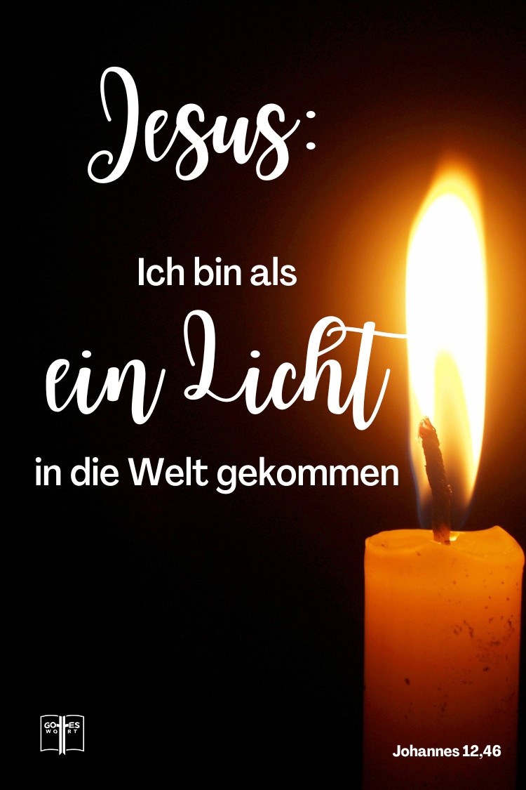 Jesus: Ich bin als ein Licht in die Welt gekommen, Johannes 12,46