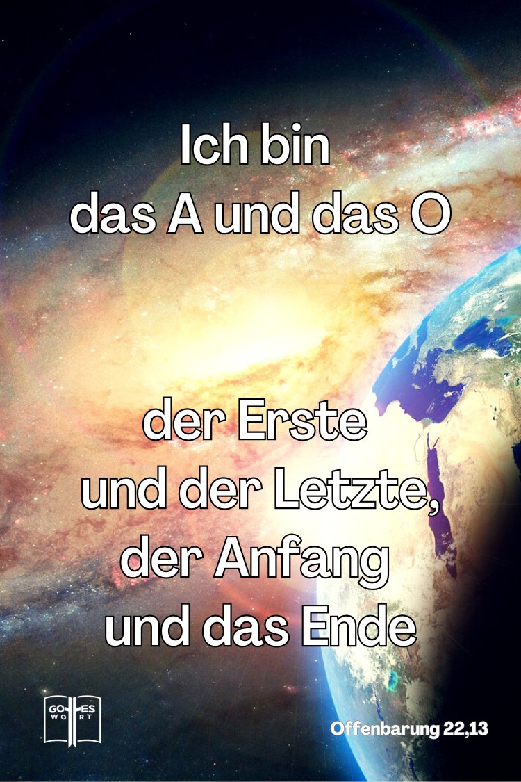 Ich bin das A und das O, der Erste und der Letzte, der Anfang und das Ende, Offenbarung 22,13