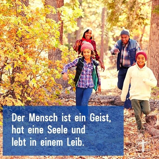 Der Mensch ist ein Geist, hat eine Seele und lebt in einem Leib.