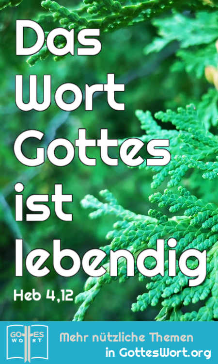 Das Wort Gottes ist lebendig, es ist eine wirkende Macht. Hebräer 4,12