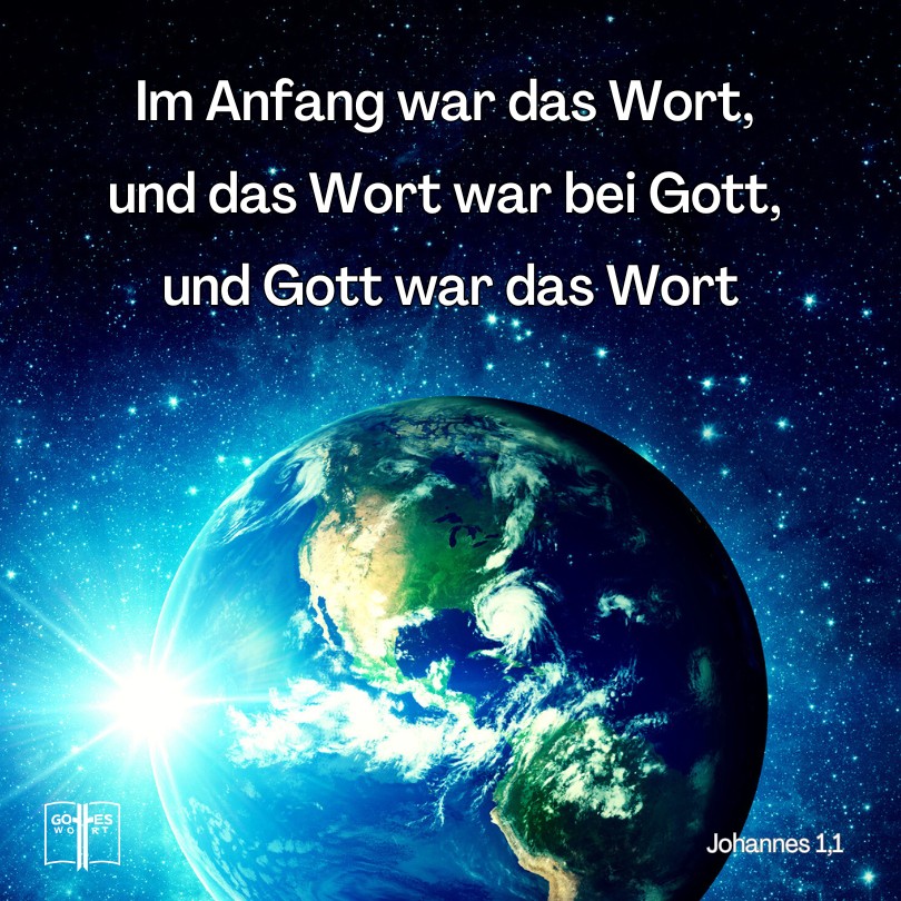 Im Anfang war das Wort, und das Wort war bei Gott, und Gott war das Wort, Johannes 1,1 Im Anfang war das Wort, und das Wort war bei Gott, und Gott war das Wort, Johannes 1,1