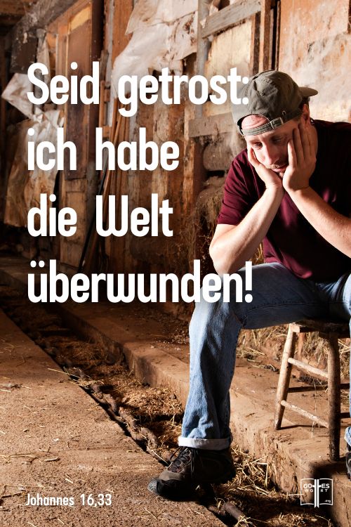 Solches habe ich mit euch geredet, daß ihr in mir Frieden habet. In der Welt habt ihr Angst; aber seid getrost, ich habe die Welt überwunden, Johannes 16,33