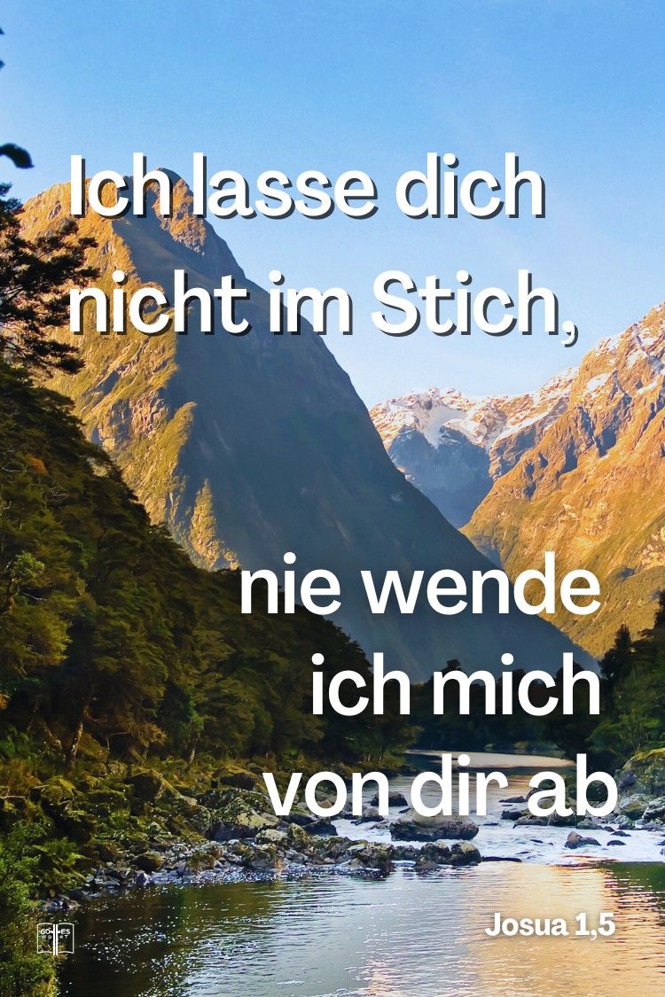 Ich lasse dich nicht im Stich, nie wende ich mich von dir ab, Josua 1,5