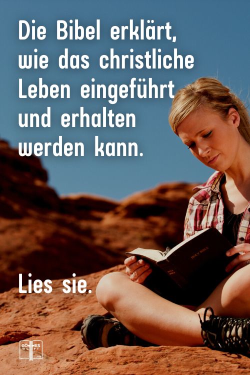 Die Bibel erklärt, wie das christliche Leben eingeführt und erhalten werden kann.