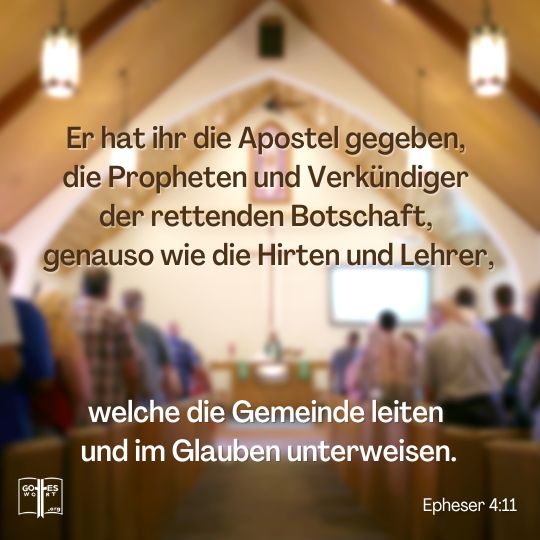 Er hat ihr die Apostel gegeben, die Propheten und Verkündiger der rettenden Botschaft, genauso wie die Hirten und Lehrer, welche die Gemeinde leiten und im Glauben unterweisen, Epheser 4,11