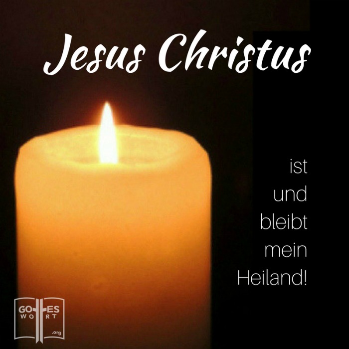 Jesus Christus ist und bleibt mein Heiland.
(Kerze und Flamme)