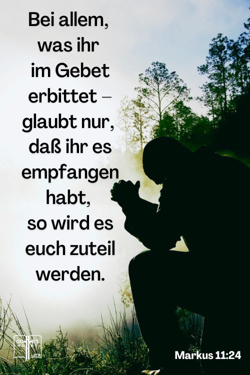 Darum sage ich euch: Bei allem, was ihr im Gebet erbittet – glaubt nur, daß ihr es (tatsächlich) empfangen habt, so wird es euch zuteil werden, Markus 11,24. Sieh https://www.gottes-wort.com/anderungen-im-gebet.html