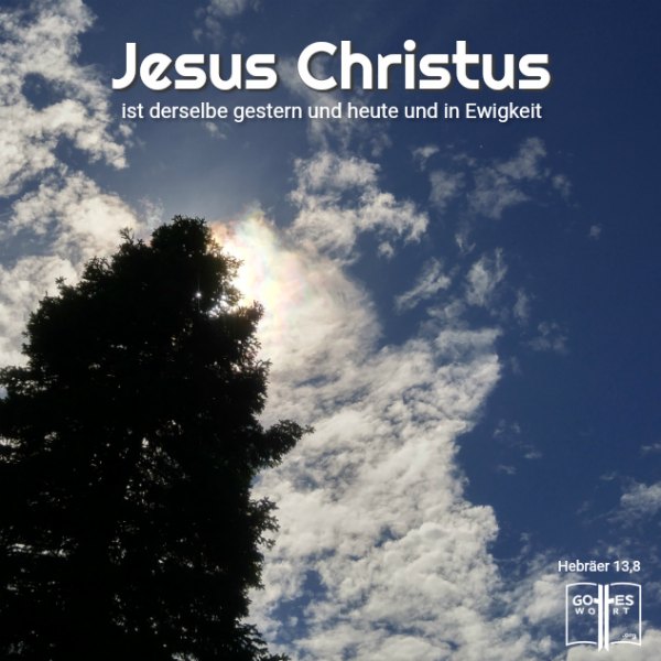 Jesus ist und bleibt derselbe. In Ewigkeit! HALLELUJA!