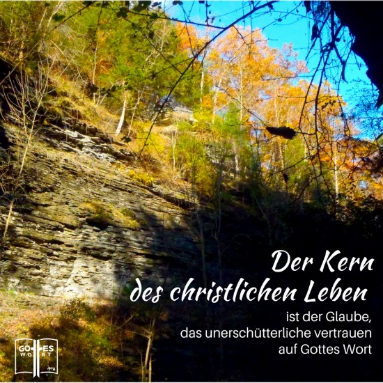 Der Kern des christlichen Leben ist der Glaube, das unerschütterliche Vertrauen auf Gottes Wort. Deshalb müssen wir kräftig auftreten mit 2.Korinther 5,7  ...