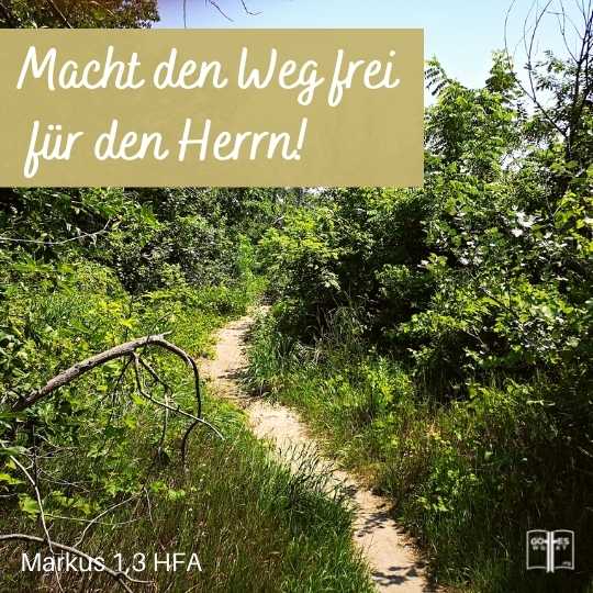 ›Macht den Weg frei für den Herrn! Räumt alle Hindernisse weg!‹ Markus 1,3