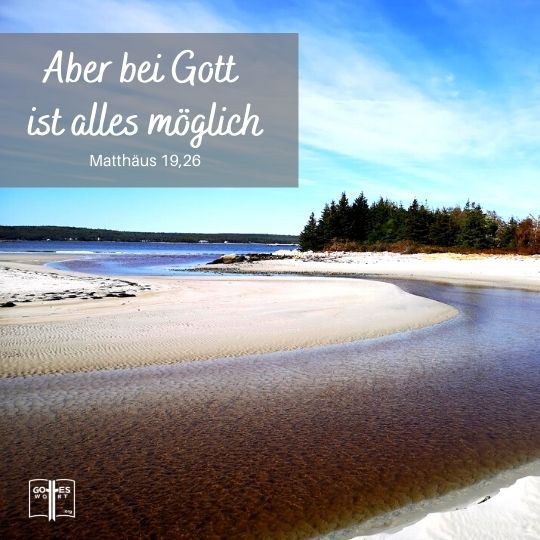 »Bei den Menschen ist dies unmöglich, aber bei Gott ist alles möglich.« Matthäus 19,26