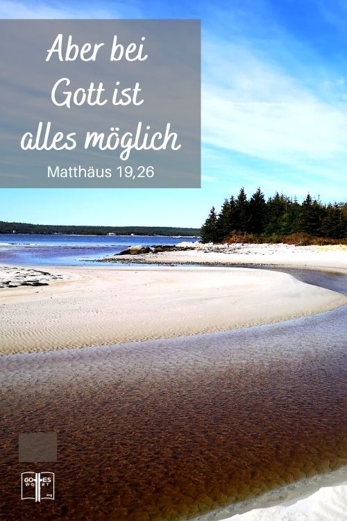 »Bei den Menschen ist dies unmöglich, aber bei Gott ist alles möglich.« Matthäus 19,26